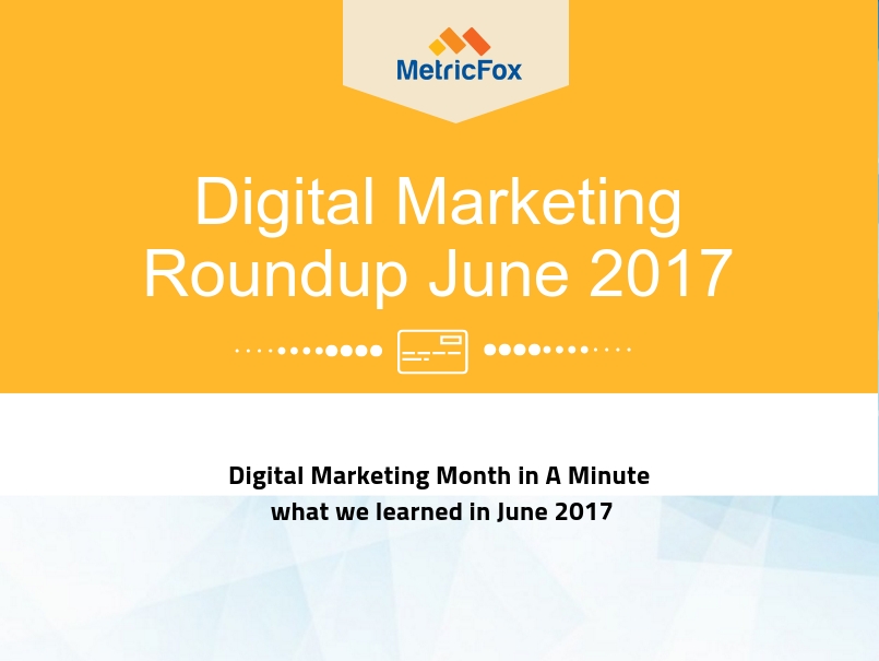 June 2017: Digital Marketing Roundup Month In A Minute