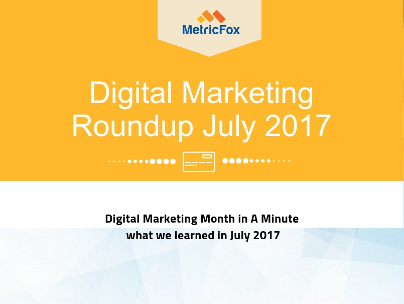 July 2017 – Digital Marketing Roundup Month In A Minute