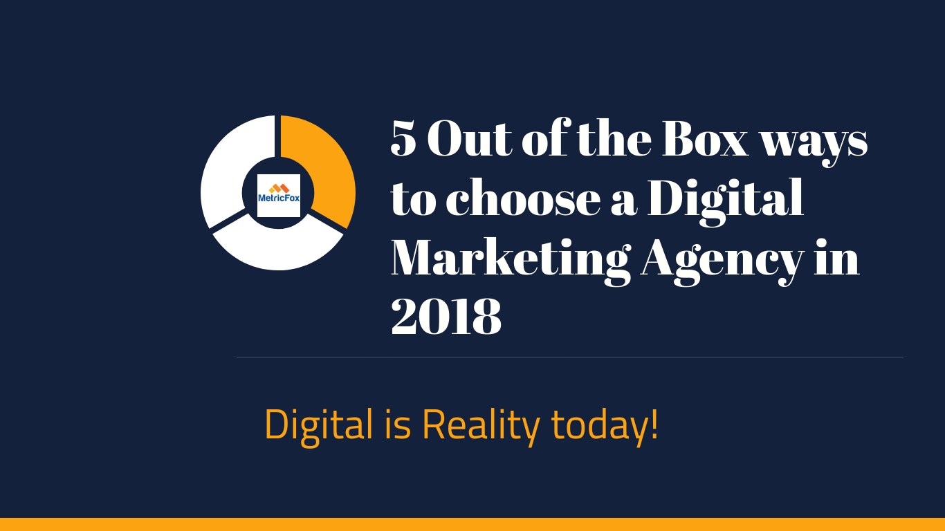 5 Out of the Box ways to choose a Digital Marketing Agency in 2018